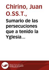 Portada:Sumario de las persecuciones que a tenido la Yglesia desde su principio : en que se  refieren algunas causas porq[ue] permite Dios que los buenos sean perseguydos y los malos preualezcan cô otras muchas cosas... / compuesto por ... Fray Ioan Chirino...