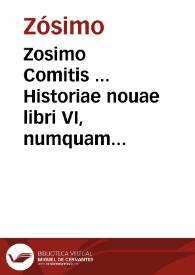 Portada:Zosimo Comitis ... Historiae nouae libri VI, numquam hactenus editi, quibus additae sunt historiae Procopii Caesariensis, Agathiae Myrrinaei, Iornandis Alani ; Zosimi libros Io. Leunclauius primus ab se repertos de graecis latinos fecit, Agathiam redintegrauit, ceteros recensuit ; adiecimus &amp; Leonardi Aretini Rerum gothicarum commentarios, de graecis exscriptos...