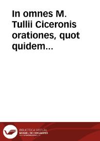 Portada:In omnes M. Tullii Ciceronis orationes, quot quidem extant, doctissimorum virorum enarrationes ... in unum velut corpus collectae...