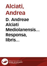 Portada:D. Andreae Alciati Mediolanensis... Responsa, libris nouem digesta...