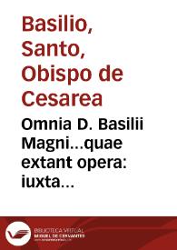 Portada:Omnia D. Basilii Magni...quae extant opera : iuxta argumentorum congruentiam in tomos partita quatuor / Iano Cornario medico physico interprete...