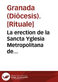 Portada:La erection de la Sancta Yglesia Metropolitana de Granada, y de las demas de su Arçobispado.