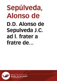 Portada:D.D. Alonso de Sepulveda J.C. ad l. frater a fratre de condict. in debiti.