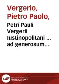 Portada:Petri Pauli Vergerii Iustinopolitani ... ad generosum adolescentê Ubertinum de Carraria De ingenuis morib[us] et studiis liberali[bus] adolescentie liber...