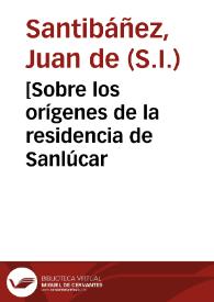 Portada:[Sobre los orígenes de la residencia de Sanlúcar / por el P. Juan de  Santibañez]