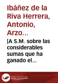 Portada:[A S.M. sobre las considerables sumas que ha ganado el Conde de Buenavista en la administración de las rentas reales de Córdoba y provisión del presidio de Ceuta : carta / Antonio de la Riva Herrera]