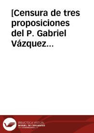 Portada:[Censura de tres proposiciones del P. Gabriel Vázquez y su respuesta].