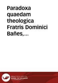Portada:Paradoxa quaedam theologica Fratris Dominici Bañes, primarii magistri facultatis theologicae in Salmanticentium academia, de meritis iustorum.