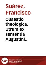 Portada:Quaestio theologica. Utrum ex sententia Augustini detur motio gratiae quae physice voluntatem hominis praedeterminet ad actus supernaturales.