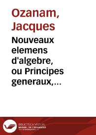 Portada:Nouveaux elemens d'algebre, ou Principes generaux, pour resoudre toutes sortes de problèmes de mathematique / par M. Ozanam; premiere [-seconde] partie