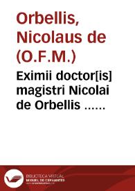 Portada:Eximii doctor[is] magistri Nicolai de Orbellis ... Super Sententias compendiû singulare elegãtiora Doctoris Subtilis dicta summatim complectens...