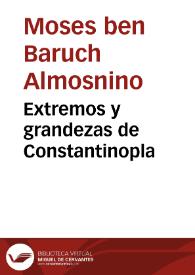 Portada:Extremos y grandezas de Constantinopla / compuesto por Rabi Moysen Almosnino...; traducido por Iacob Cansino...