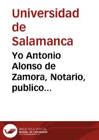 Portada:Yo Antonio Alonso de Zamora, Notario, publico Apostolico, Secretario del muy insigne Claustro de estudio, y Vniuersidad de la ciudad de Salamanca, doy fe, y testimonio verdadero, que en el Claustro pleno que se côgregò ... sabado á veynte dias del mes de Nouiembre, de mil y seysciêtos y treinta y dos años, leî è hize notoria ... vna prouision Real ... que es del tenor siguiente. Don Felipe por la gracia de Dios, Rey de Castilla, de Leon ... emos mandado que los estudiantes de essa Vniuersidad tengan voto, como antes solian en las prouisiones de todas las Catedras de ella, escepto en las de Teologia, y Medicina, que estas se han de proueer como al presente se haze, por los del nuestro Consejo...