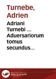 Portada:Adriani Turnebi ... Aduersariorum tomus secundus...