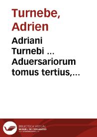 Portada:Adriani Turnebi ... Aduersariorum tomus tertius, libros sex continens...