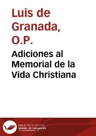 Portada:Adiciones al Memorial de la Vida Christiana / que compuso el R.P. Fray Luys de Granada ... las quales se contienen dos tratados, uno de la perfection del amor de Dios, y otro de algunos principales mysterios de la vida de nuestro Saluador, compuestos por dicho padre...