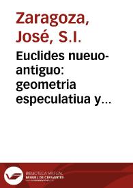 Portada:Euclides nueuo-antiguo : geometria especulatiua y practica de de los planos, y solidos / author el R.P. Ioseph Zaragoza...