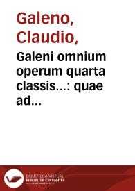 Portada:Galeni omnium operum quarta classis... : quae ad tuendam ualetudinem tum in alimentis &amp; victus ratione, tum exercitationes, &amp; vitae instituta referuntur...