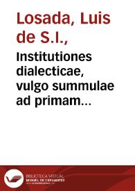 Portada:Institutiones dialecticae, vulgo summulae ad primam partem philosophici cursus pertinentes / authore R.P. Ludovico de Lossada...