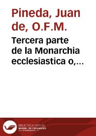 Portada:Tercera parte de la Monarchia ecclesiastica o, Historia universal del mundo / compuesta por fray Ioan de Pineda...