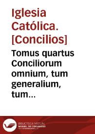 Portada:Tomus quartus Conciliorum omnium, tum generalium, tum provincialium atque particularium, quae iam inde ab Apostolorum temporibus usque in presens habita sunt...