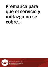 Portada:Prematica para que el servicio y mõtazgo no se cobre fuera de los puertos Reales que estan señalados por las leyes destos Reynos, y del ganado que por ellos buelue, y va a los inuernaderos, y agostaderos, y no de otro