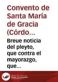 Portada:Breue noticia del pleyto, que contra el mayorazgo, que fundo el alcalde Pedro de Cardenas, sigue el Convento de Santa Maria de Gracia de Cordoba