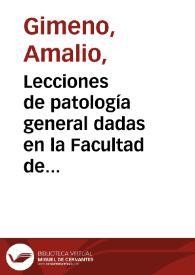 Portada:Lecciones de patología general dadas en la Facultad de Medicina de Valladolid como introducción a un nuevo programa / por Amalio Gimeno Cabañas