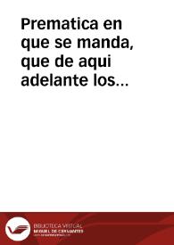 Portada:Prematica en que se manda, que de aqui adelante los Tenientes que los Corregidores ouieren de lleuar a las partes, donde fueren proueydos, se prouean por el Consejo de Camara, y se derogan las leyes que dauan la eleccion, y nombramiento a los Corregidores.
