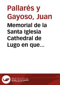 Portada:Memorial de la Santa Iglesia Cathedral de Lugo en que representa los motiuos que la asisten para no cõtribuir en el seruicio de los millones, ni admitir el deposito y refacion ofrecida... / escrito por ... Iuan Pallares y Gayoso...