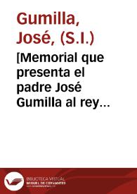 Portada:[Memorial que presenta el padre José Gumilla al rey Felipe V, en la que le pide intermedie en las luchas entre los indios y colonizadores holandeses en tierras del río Orinoco].