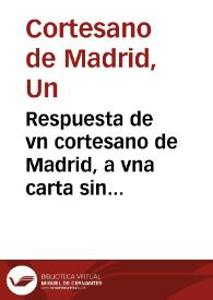 Portada:Respuesta de vn cortesano de Madrid, a vna carta sin firma que recibio a el parecer de otro cortesano de la ciudad de Granada : apassionado contra el buen sucesso de la victoria que ha tenido Don Iuan Fernando Perez del Pulgar, en el pleito contra el Cabildo de la Santa Iglesia de Granada, sobre la conservacion de sus privilegios.