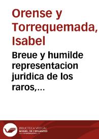 Portada:Breue y humilde representacion juridica de los raros, y grandes privilegios, reales exempciones, y prerogativas del antiquissimo, real, y magnifico Monasterio de Santa Maria la Real de las Huelgas ... , y Hospital llamado del Rey ... que pone a los reales pies de ... Fernando el VI ... Doña Isabel Rosa Orense y Torrequemada, abadesa de dicho real monasterio, para manifestar ... las tropelìas y agravios, que contra tantos privilegios, exempciones, y prerogativas ha cometido el superintendente de rentas reales de la provincia de Burgos...