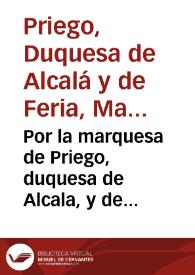 Portada:Por la marquesa de Priego, duquesa de Alcala, y de Feria, en el pleyto con la duquesa de Medina Celi, su sobrina / [Tomás de Castro y Águila]