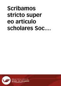 Portada:Scribamos stricto super eo articulo scholares Soc. Iesus et collegia ipsa ueniant uere, ac proprie... / [Naldo]