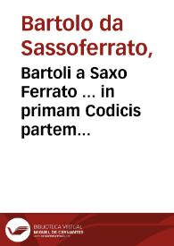 Portada:Bartoli a Saxo Ferrato ... in primam Codicis partem commentaria / Ioannis Nicolai Arelatani ... cura...