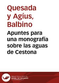 Portada:Apuntes para una monografía sobre las aguas de Cestona / por Don Balbino Quesada y Agíus...