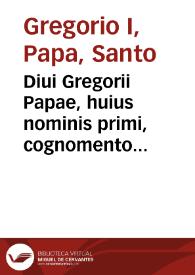 Portada:Diui Gregorii Papae, huius nominis primi, cognomento Magni, Omnia, quae extant, opera... / accuratiore, quàm vnquam antea, recognitione ac solerti diligentia à multis mendis repurgata &amp; aucta