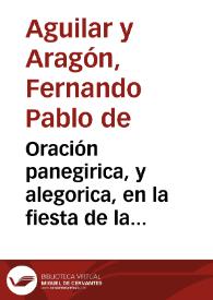 Portada:Oración panegirica, y alegorica, en la fiesta de la sagrada real epiphania, que celebrò, el ... Convento de la Misericordia, Hospital del Gran Padre de Pobres de San Juan de Dios, en la ... venida a España de nuestro ... Felipe V / dixola el Dr. D. Fernando Pablo de Aguilar y Aragon...