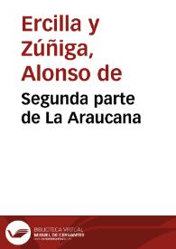 Portada:Segunda parte de La Araucana / de don Alõso de Ercilla y Çuñiga...