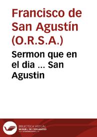 Portada:Sermon que en el dia ... San Agustin / predico ... Fr. Francisco de S. Agustin ... en Madrid, año de 1663; sacale a luz D. Iuan Ioseph Porter y Casanate...