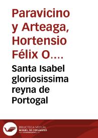 Portada:Santa Isabel gloriosissima reyna de Portogal / del Maestro Fray Hortensio Felix Parauicino