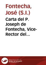 Carta del P. Joseph de Fontecha, Vice-Rector del Colegio de Malaga de la Compañia de Jesus, à los PP. Superiores de la misma Compañia en la Provincia de Andalucìa, sobre las Virtudes, y preciosa Muerte del P. Antonio Franquis, Rector, que fue del mismo Colegio, difunto en 24 de Marzo de 1759