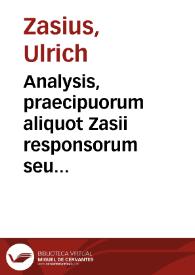 Portada:Analysis, praecipuorum aliquot Zasii responsorum seu consiliorum Institutionibus Iustiniani adiecta, ut praecepta earum theorica ad politicam praxin accommodare rudiores hinc discant