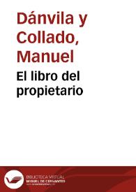 Portada:El libro del propietario / por Manuel Danvila y Collado ...; precedido de un prólogo por Eduardo Perez Pujol