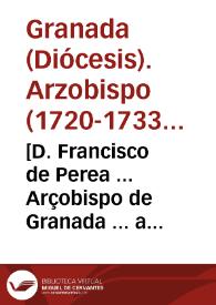 Portada:[D. Francisco de Perea ... Arçobispo de Granada ... a todos los fieles de su cargo, salud en Nuestro Señor Jesu Christo] : [carta pastoral]