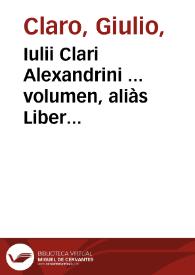 Portada:Iulii Clari Alexandrini ... volumen, aliàs Liber quintus... ; adiectis eiusdem tractatibus ad materiam testamentorum, donationum, iuris emphyteotici, &amp; feudorum, spectantibus...