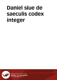 Portada:Daniel siue de saeculis codex integer / a Benedicto Aria Montano ... conscriptus...