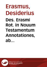 Portada:Des. Erasmi Rot. in Nouum Testamentum Annotationes, ab ipso autore iam postremum sic recognitae ac locupletatae...