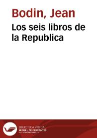 Portada:Los seis libros de la Republica / de Iuan Bodino; traducidos de lengua francesa, y enmendados catholicamente por Gaspar de Añastro Ysunza...